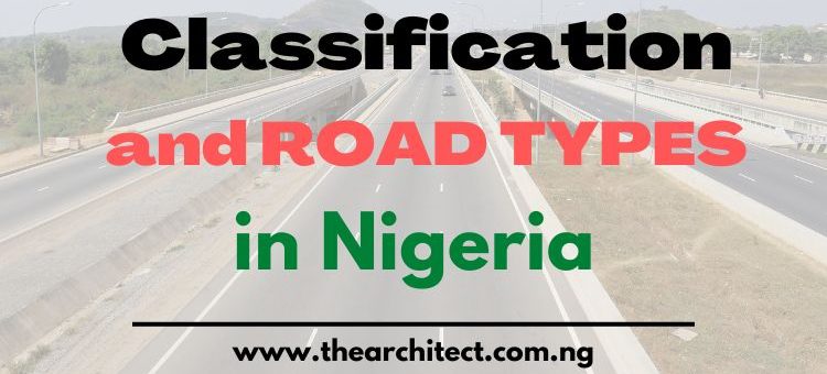 Classification / Types of Roads in Nigeria And Their Detail